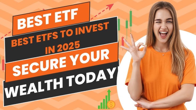 Best ETFs To Invest In 2025